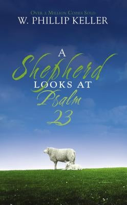 A Shepherd Looks at Psalm 23: Discovering God's Love for You by Keller, W. Phillip