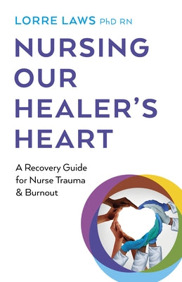 Nursing Our Healer's Heart: A Recovery Guide for Nurse Trauma & Burnout Paperback Iff Books