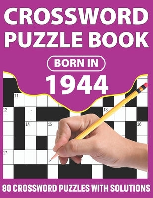 Crossword Puzzle Book: Born In 1944: Crossword Puzzle Book For All Word Games Lover Seniors And Adults With Supplying Large Print 80 Puzzles Paperback Independently Published