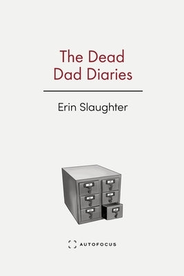 The Dead Dad Diaries by Slaughter, Erin