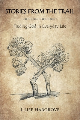 Stories from the Trail: Finding God in Everyday Life by Hargrove, Cliff