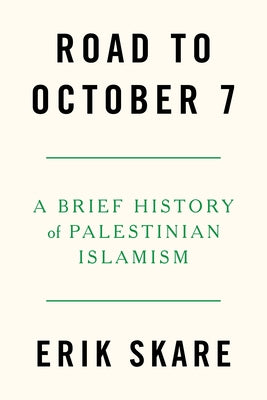 Book cover for 'Road to October 7: A Brief History of Palestinian Islamism' by Erik Skare.