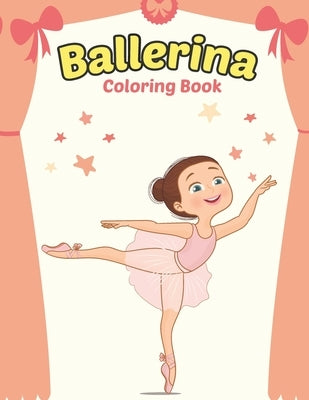 Ballerina Coloring Book: Cute Ballerina Coloring Book for Girls Who Love Ballet Dancing - A Fun Ballet Coloring Book - Little ballerina Dancing Book. by Publishing, Mike B.