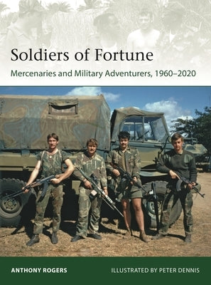 Soldiers of Fortune: Mercenaries and Military Adventurers, 1960-2020 Paperback Osprey Publishing (UK)