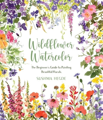 Wildflower Watercolor: The Beginner's Guide to Painting Beautiful Florals Paperback Page Street Publishing