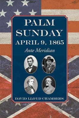 Palm Sunday: April 9, 1865 - Ante Meridian by Chambers, David Lloyd