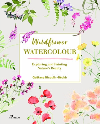 Wildflower Watercolour: Recognising and Painting Nature by Nicoulin-Béchir, Gaëtane