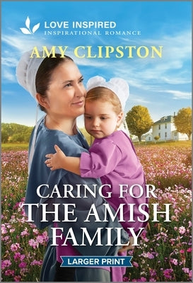 Caring for the Amish Family: An Uplifting Inspirational Romance by Clipston, Amy