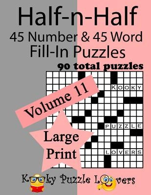 Half-n-Half Fill-In Puzzles, 90 LARGE PRINT puzzles (45 number & 45 Word Fill-In Puzzles), Volume 11 by Dollar, Lora