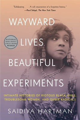 Wayward Lives, Beautiful Experiments: Intimate Histories of Riotous Black Girls, Troublesome Women, and Queer Radicals Paperback W. W. Norton & Company