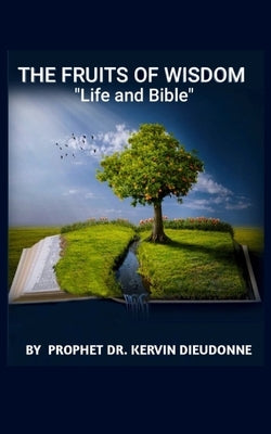 The Fruits of Wisdom, "Bible and life" by Kervin Dieudonne