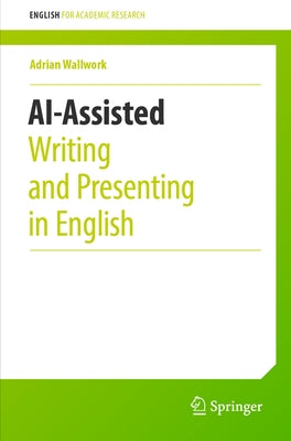 Ai-Assisted Writing and Presenting in English by Wallwork, Adrian