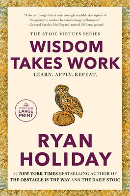 Wisdom Takes Work: Learn. Apply. Repeat. by Holiday, Ryan
