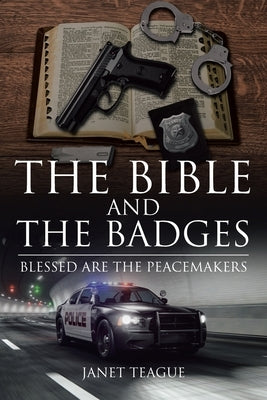 The Bible and the Badges: Blessed are the Peacemakers by Teague, Janet