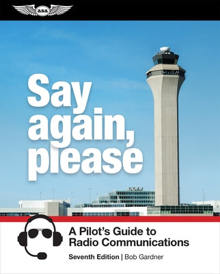 Paperback titled "Say Again, Please: A Pilot's Guide to Radio Communications" by Aviation Supplies & Academics, with cover image.