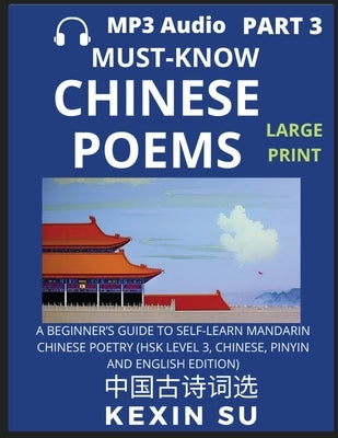 Must-know Chinese Poems (Part 3): A Beginner's Guide To Self-Learn Mandarin Chinese Poetry, All HSK Levels, Chinese, Pinyin, English Translation Essay by Su, Kexin
