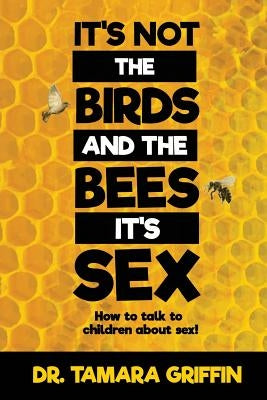 It's Not The Birds And The Bees, It's Sex!: How To Talk To Children About Sex by Ollie, Quan