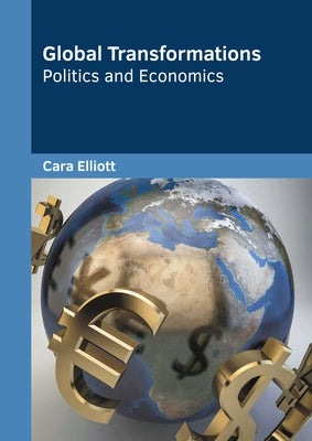 Global Transformations: Politics and Economics by Elliott, Cara