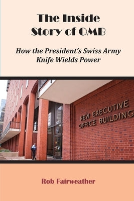 The Inside Story of OMB: How the President's Swiss Army Knife Wields Power Paperback Rsf Publications LLC