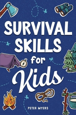 Survival Skills for Kids by Myers, Peter