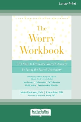 Worry Workbook: CBT Skills to Overcome Worry and Anxiety by Facing the Fear of Uncertainty (16pt Large Print Edition) by Robichaud, Melisa