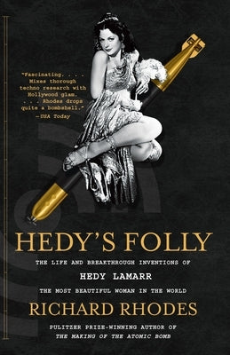 Hedy's Folly: The Life and Breakthrough Inventions of Hedy Lamarr, the Most Beautiful Woman in the World by Rhodes, Richard