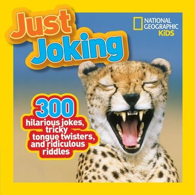 Just Joking: 300 Hilarious Jokes, Tricky Tongue Twisters, and Ridiculous Riddles Paperback National Geographic Kids