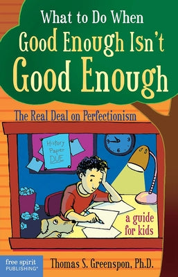 What to Do When Good Enough Isn't Good Enough: The Real Deal on Perfectionism: A Guide for Kids Paperback Free Spirit Publishing