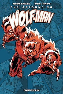 The Astounding Wolf-Man Compendium Vol. 1 by Kirkman, Robert