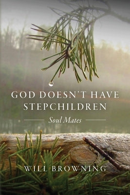 GOD Doesn't Have Stepchildren: Soul Mates by Browning, Will