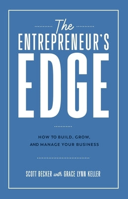 The Entrepreneur's Edge: How to Build, Grow, and Manage Your Business by Becker, Scott