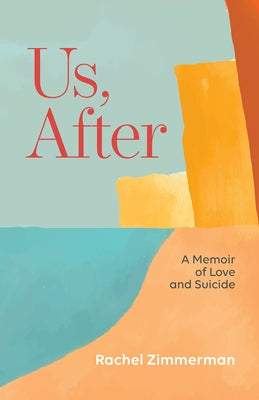 Us, After: A Memoir of Love and Suicide by Zimmerman, Rachel