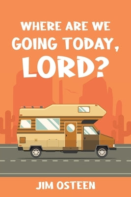 Where Are We Going Today, Lord? by Osteen, Jim