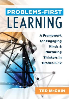 Problems-First Learning: A Framework for Engaging Minds and Nurturing Thinkers in Grades 6-12 (a Teacher's Guide to Boosting Student Engagement with t Paperback Solution Tree