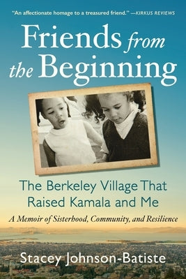 Friends from the Beginning: The Berkeley Village That Raised Kamala and Me by Johnson-Batiste, Stacey