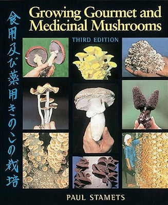 Growing Gourmet and Medicinal Mushrooms Paperback Ten Speed Press