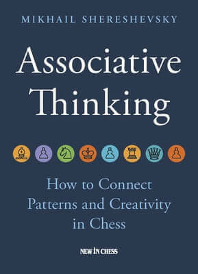 Associative Thinking: How to Connect Patterns and Creativity in Chess Paperback New in Chess
