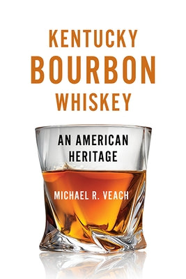 Kentucky Bourbon Whiskey: An American Heritage Paperback University Press of Kentucky