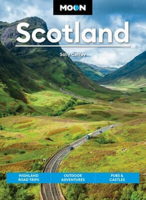 Moon Scotland: Highland Road Trips, Outdoor Adventures, Pubs & Castles Paperback Moon Travel