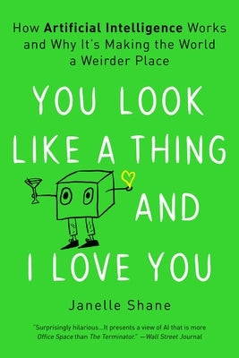 You Look Like a Thing and I Love You: How Artificial Intelligence Works and Why It's Making the World a Weirder Place Paperback Voracious