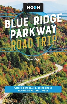 Moon Blue Ridge Parkway Road Trip: With Shenandoah & Great Smoky Mountains National Parks Paperback Moon Travel