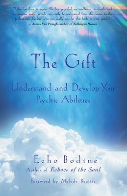 The Gift: Understand and Develop Your Psychic Abilities by Bodine, Echo
