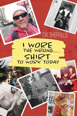 I Wore the Wrong Shirt to Work Today by Sheffield, T. W.