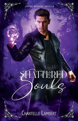 Shattered Souls (A Soul Weavers Novella) by Lambert, Chantelle