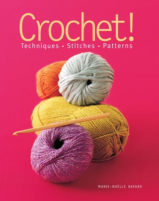 Crochet!: Techniques*stitches*patterns by Bayard, Marie-Noëlle