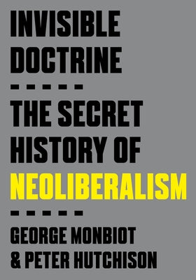 Paperback of "Invisible Doctrine: The Secret History of Neoliberalism" by Crown Publishing Group, showing the book cover and title.