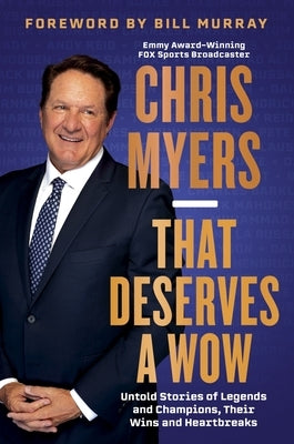 That Deserves a Wow: Untold Stories of Legends and Champions, Their Wins and Heartbreaks by Myers, Chris