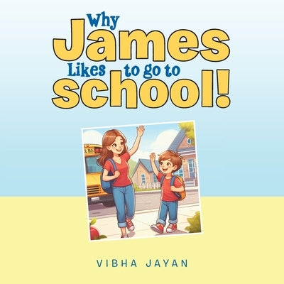 Why James Likes to go to school! Paperback Archway Publishing