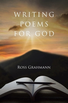 Writing Poems for God by Grahmann, Ross