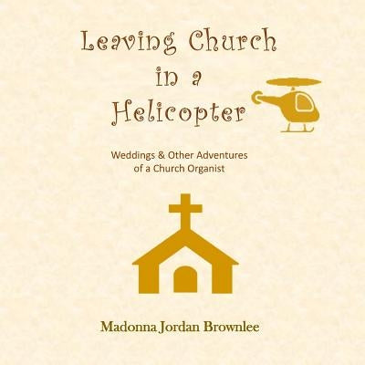 Leaving Church in a Helicopter by Brownlee, Madonna Jordan